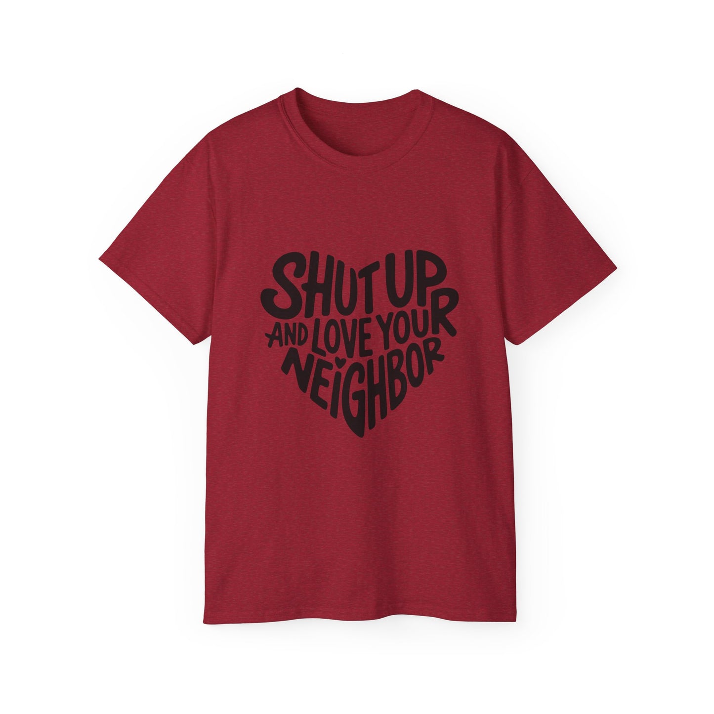 The Hearty Shut Up & Love Your Neighbor Tee