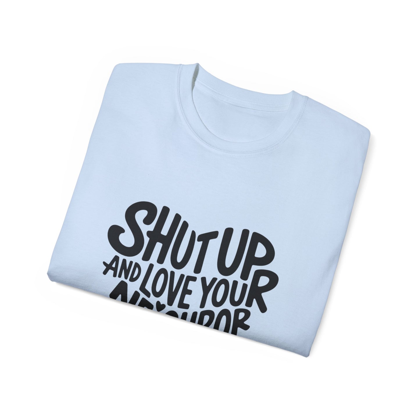 The Hearty Shut Up & Love Your Neighbor Tee