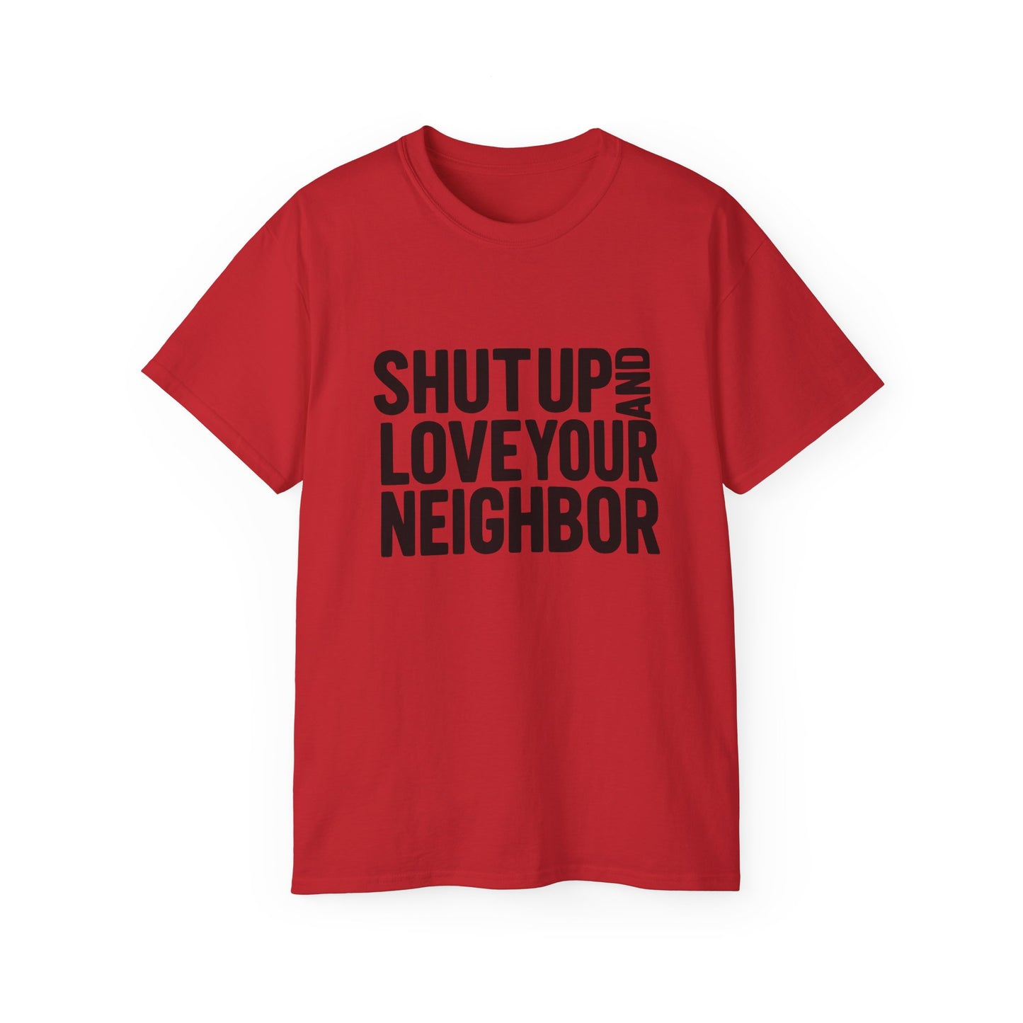 Shut Up and Love Your Neighbor Tee — Minus Dave's Face