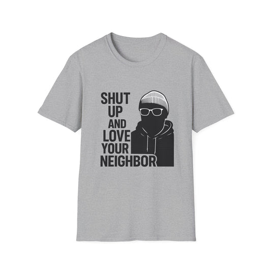 Shut Up and Love Your Neighbor — OG Signature T-shirt