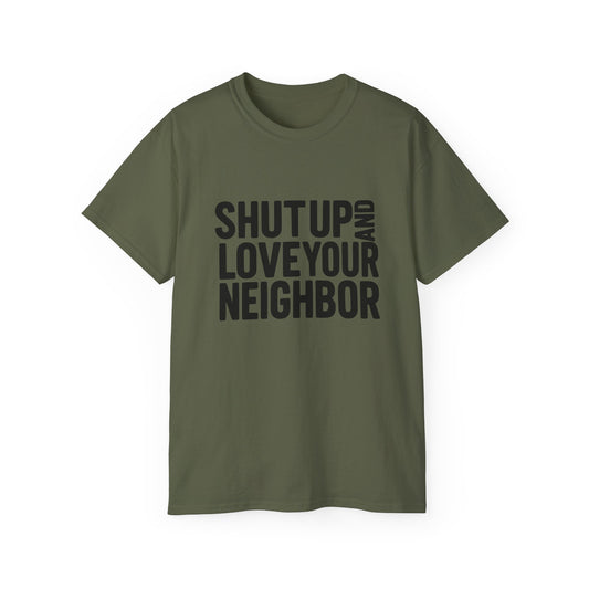 Shut Up and Love Your Neighbor Tee — Minus Dave's Face