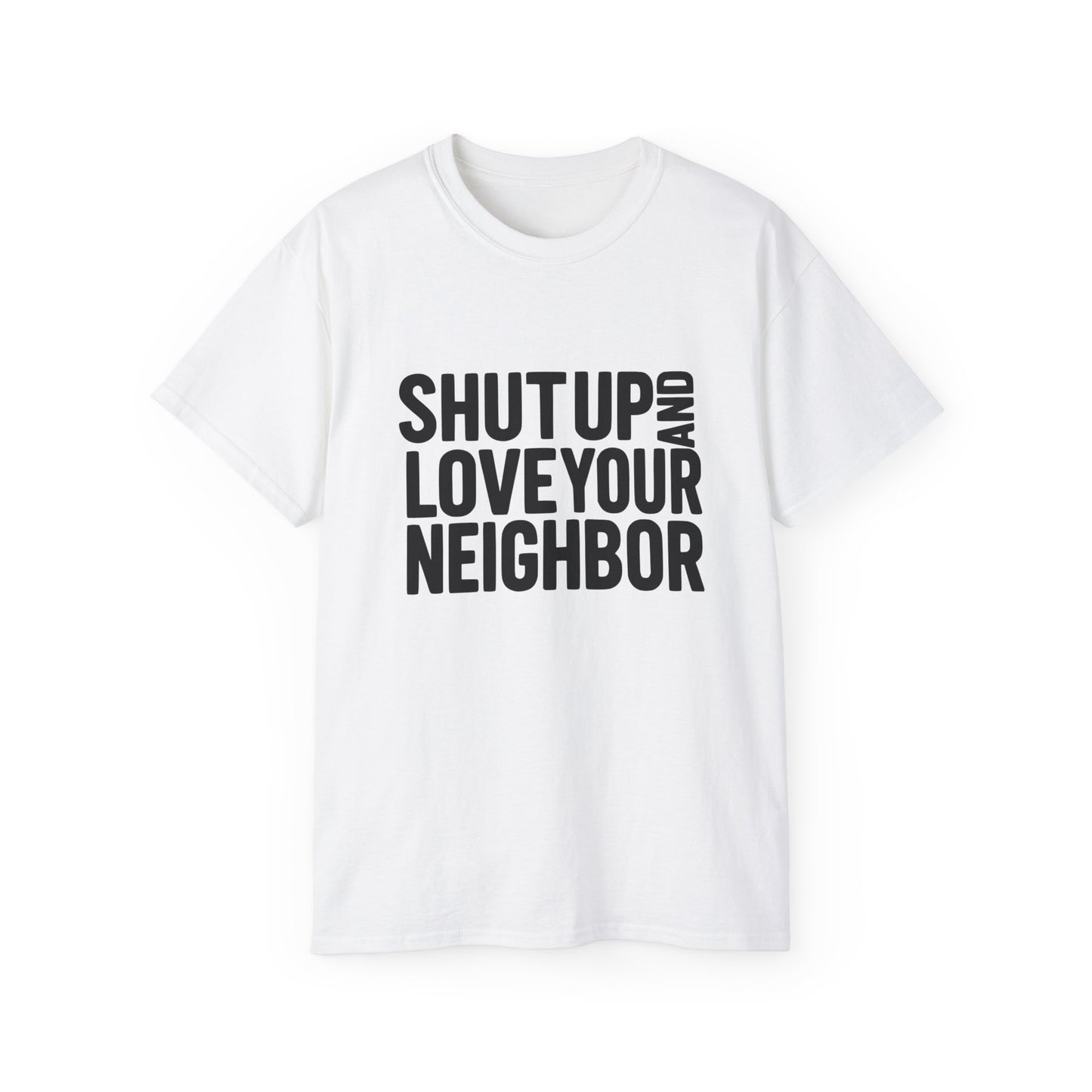 Shut Up and Love Your Neighbor Tee — Minus Dave's Face