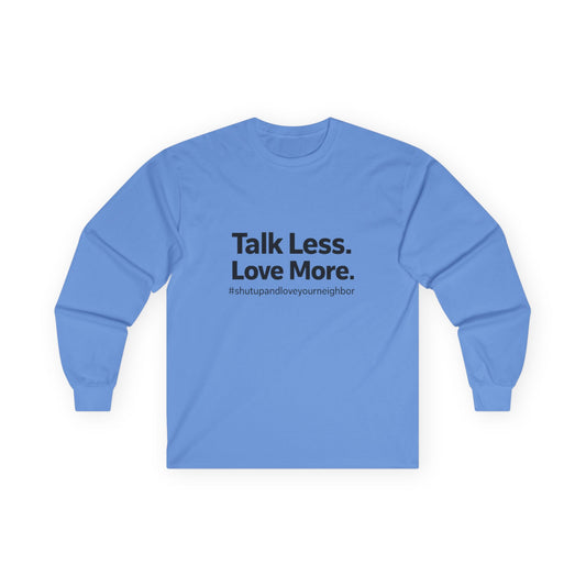 Talk Less Love More - Long Sleeve Tee