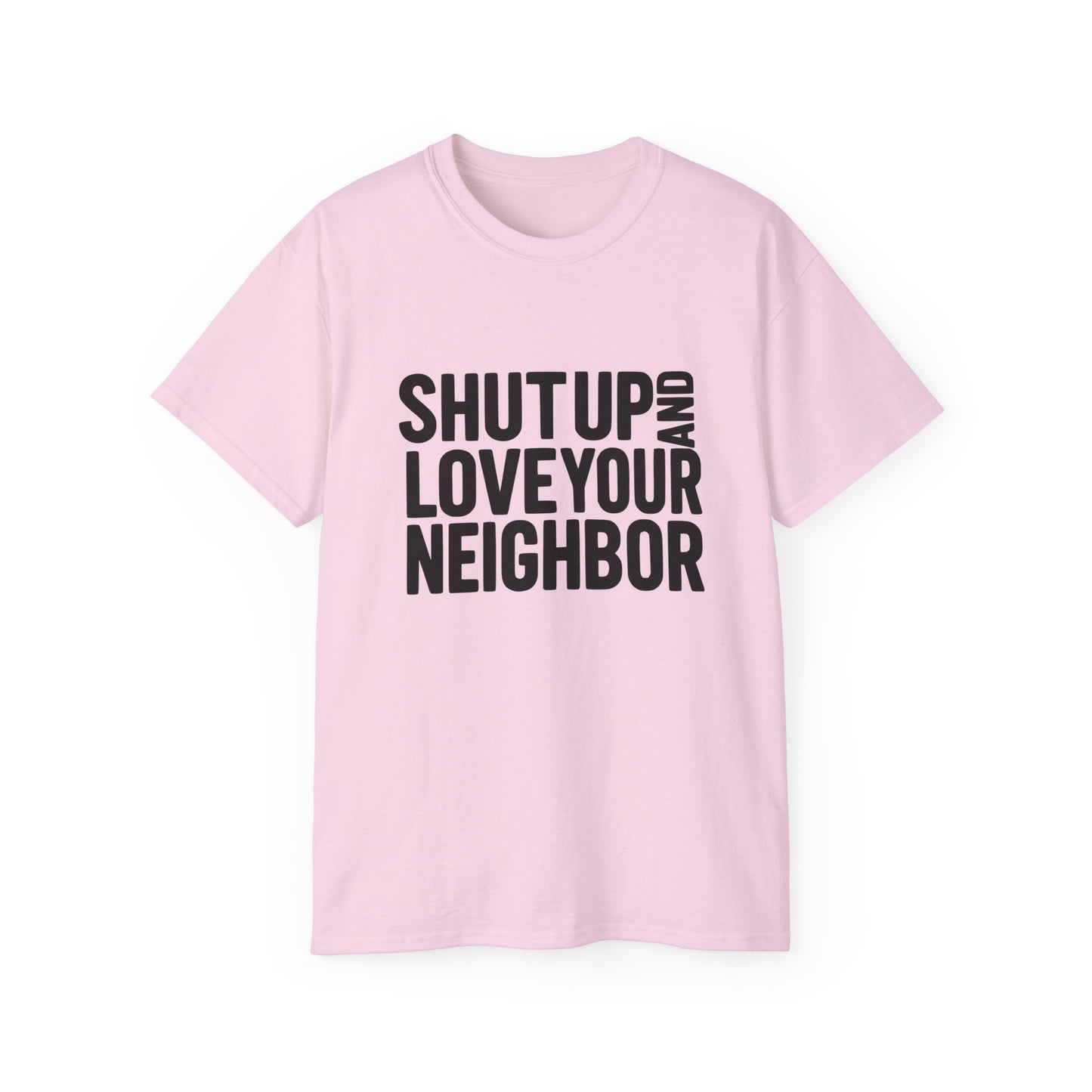 Shut Up and Love Your Neighbor Tee — Minus Dave's Face