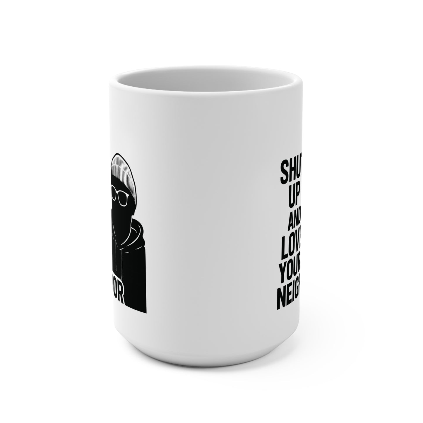 Shut Up and Love Your Neighbor Mug — 15oz