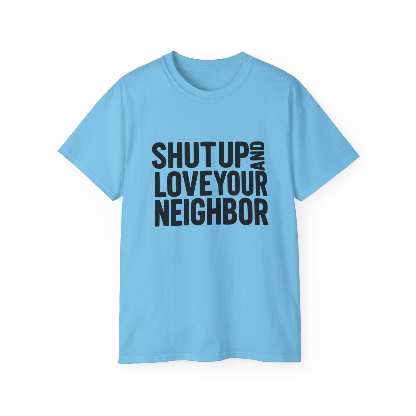 Shut Up and Love Your Neighbor Tee — Minus Dave's Face