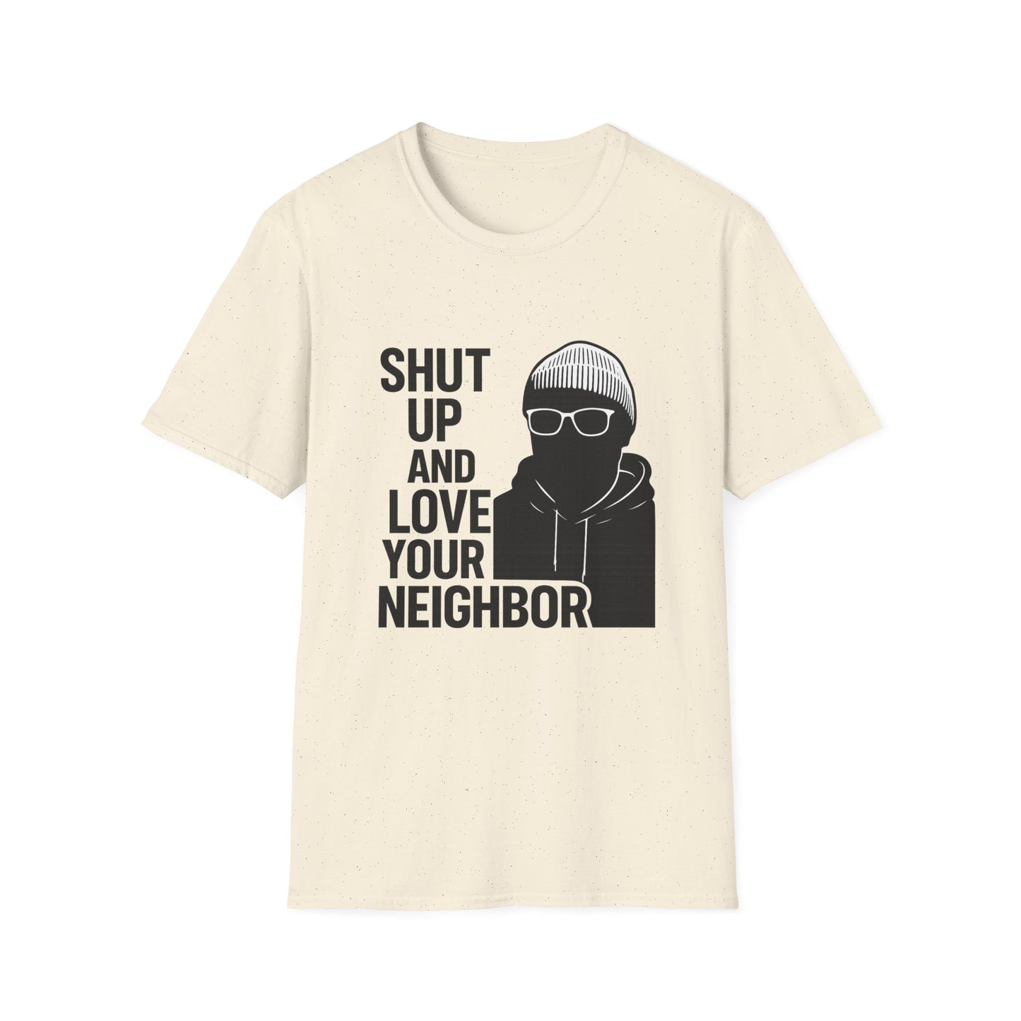 Shut Up and Love Your Neighbor — OG Signature T-shirt