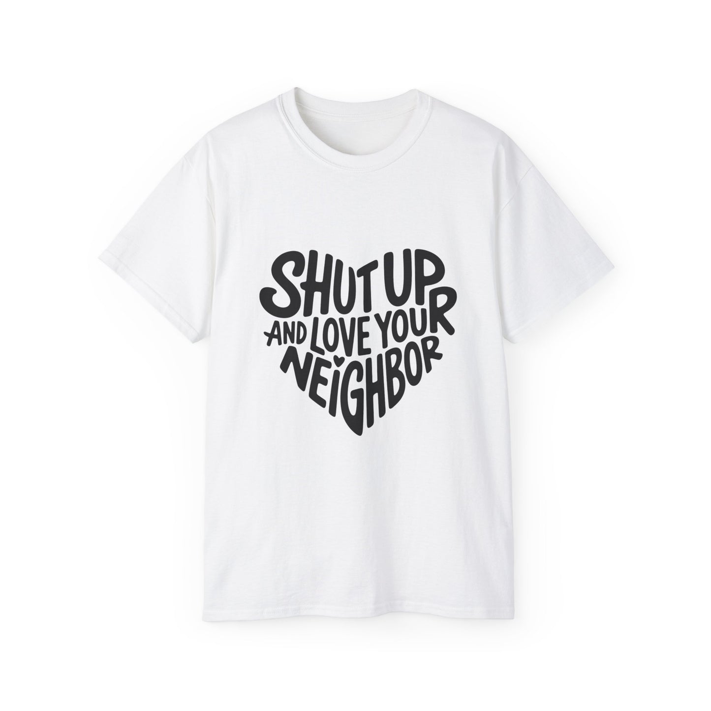 The Hearty Shut Up & Love Your Neighbor Tee